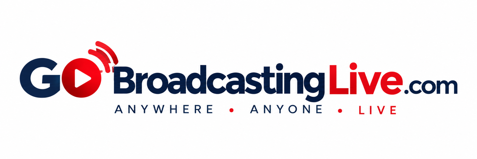 Go Broadcasting Live — ANYONE • LIVE • ANYWHERE